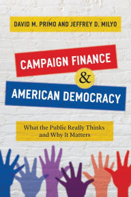 Free epub books free download Campaign Finance and American Democracy: What the Public Really Thinks and Why It Matters by David M. Primo, Jeffrey D. Milyo 9780226712949 RTF iBook DJVU English version