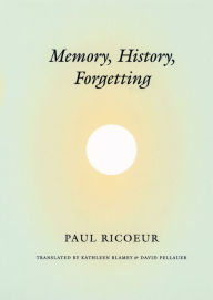 Title: Memory, History, Forgetting, Author: Paul Ricoeur