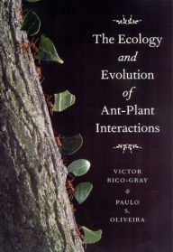 Title: The Ecology and Evolution of Ant-Plant Interactions / Edition 1, Author: Victor Rico-Gray