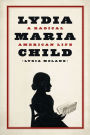 Lydia Maria Child: A Radical American Life