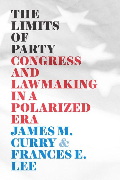 The Limits of Party: Congress and Lawmaking a Polarized Era