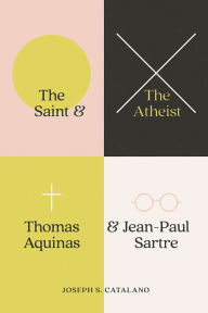 Online english books free download The Saint and the Atheist: Thomas Aquinas and Jean-Paul Sartre