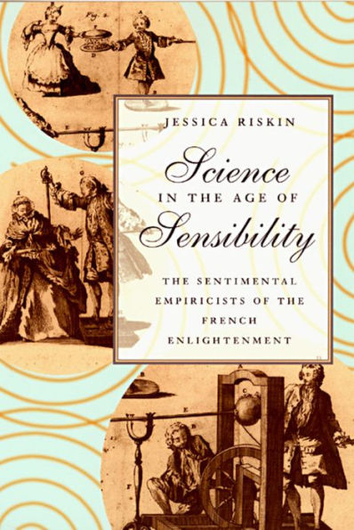 Science in the Age of Sensibility: The Sentimental Empiricists of the French Enlightenment / Edition 2