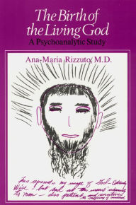 Title: Birth of the Living God: A Psychoanalytic Study / Edition 1, Author: Ana-Marie Rizzuto
