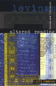 Title: Altered Reading: Levinas and Literature, Author: Jill Robbins