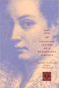 Title: Collected Letters of a Renaissance Feminist, Author: Laura Cereta