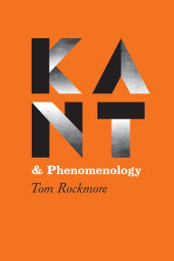 Title: Kant and Phenomenology, Author: Tom Rockmore