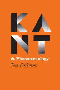 Title: Kant & Phenomenology, Author: Tom Rockmore
