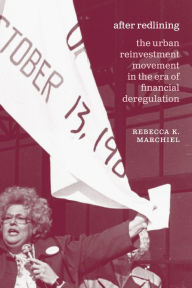Title: After Redlining: The Urban Reinvestment Movement in the Era of Financial Deregulation, Author: Rebecca K. Marchiel