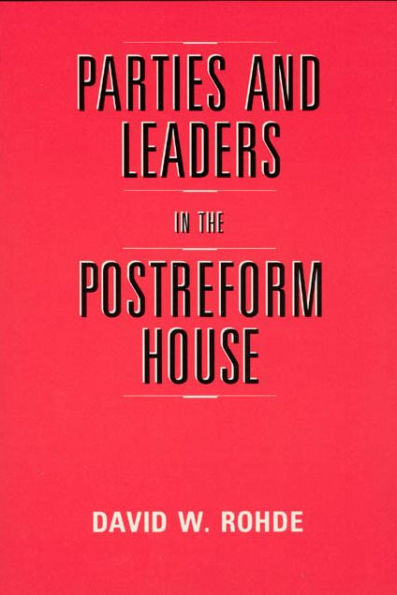 Parties and Leaders in the Postreform House / Edition 2