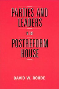 Title: Parties and Leaders in the Postreform House / Edition 2, Author: David W. Rohde