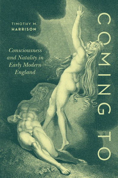 Coming To: Consciousness and Natality Early Modern England