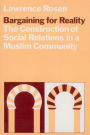Bargaining for Reality: The Construction of Social Relations in a Muslim Community