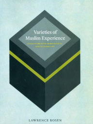 Title: Varieties of Muslim Experience: Encounters with Arab Political and Cultural Life, Author: Lawrence Rosen