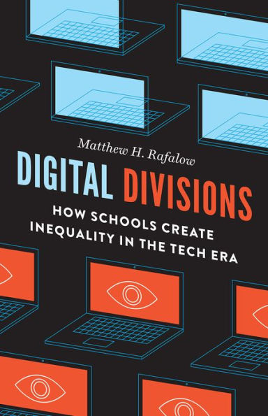 Digital Divisions: How Schools Create Inequality the Tech Era
