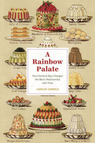 Title: A Rainbow Palate: How Chemical Dyes Changed the West's Relationship with Food, Author: Carolyn Cobbold