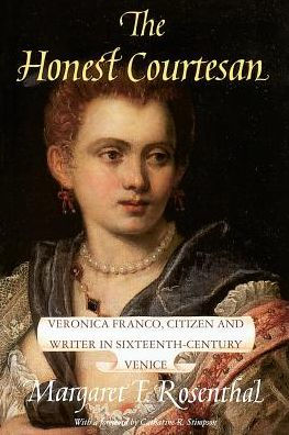 The Honest Courtesan: Veronica Franco, Citizen and Writer in Sixteenth-Century Venice / Edition 1