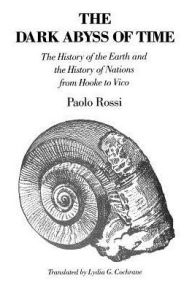 Title: The Dark Abyss of Time: The History of the Earth and the History of Nations from Hooke to Vico / Edition 2, Author: Paolo Rossi