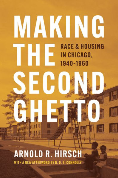 Making the Second Ghetto: Race and Housing Chicago, 1940-1960