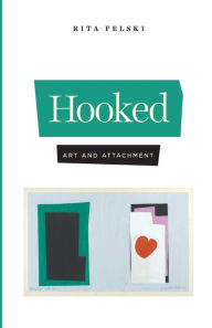Real book pdf download Hooked: Art and Attachment iBook PDF DJVU by Rita Felski 9780226729633