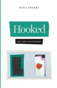 Downloading books to kindle for free Hooked: Art and Attachment 9780226729633 DJVU PDF FB2 in English by Rita Felski