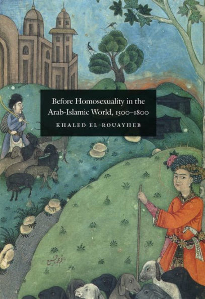 Before Homosexuality in the Arab-Islamic World, 1500-1800 / Edition 1