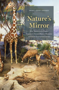 Free downloadable free ebooks Nature's Mirror: How Taxidermists Shaped America's Natural History Museums and Saved Endangered Species
