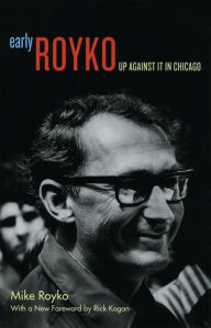 Title: Early Royko: Up Against It in Chicago, Author: Mike Royko