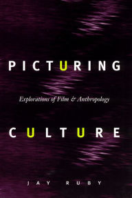 Title: Picturing Culture: Explorations of Film and Anthropology / Edition 1, Author: Jay Ruby