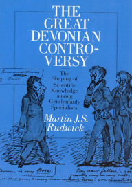 Title: The Great Devonian Controversy: The Shaping of Scientific Knowledge among Gentlemanly Specialists / Edition 2, Author: Martin J. S. Rudwick