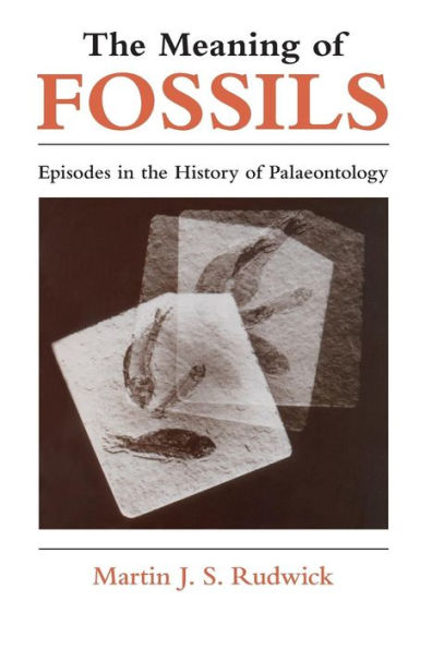 The Meaning of Fossils: Episodes in the History of Palaeontology