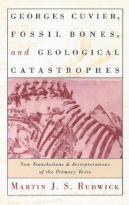 Title: Georges Cuvier, Fossil Bones, and Geological Catastrophes: New Translations and Interpretations of the Primary Texts / Edition 2, Author: Martin J. S. Rudwick