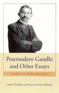 Title: Postmodern Gandhi and Other Essays: Gandhi in the World and at Home, Author: Lloyd I. Rudolph