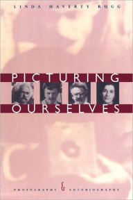 Title: Picturing Ourselves: Photography and Autobiography, Author: Linda Haverty Rugg