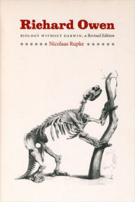 Title: Richard Owen: Biology without Darwin, Author: Nicolaas Rupke