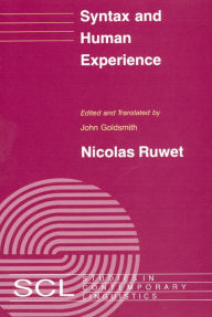 Title: Syntax and Human Experience, Author: Nicolas Ruwet