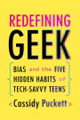 Redefining Geek: Bias and the Five Hidden Habits of Tech-Savvy Teens