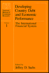 Title: Developing Country Debt and Economic Performance, Volume 1: The International Financial System, Author: Jeffrey D. Sachs