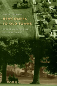 Title: Newcomers to Old Towns: Suburbanization of the Heartland / Edition 1, Author: Sonya Salamon