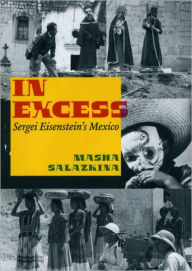 Title: In Excess: Sergei Eisenstein's Mexico, Author: Masha Salazkina