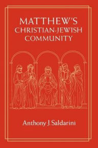 Title: Matthew's Christian-Jewish Community / Edition 2, Author: Anthony J. Saldarini