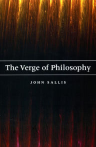 Title: The Verge of Philosophy, Author: John Sallis