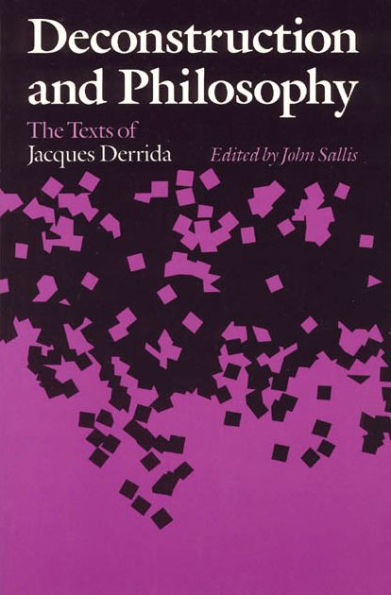 Deconstruction and Philosophy: The Texts of Jacques Derrida / Edition 2