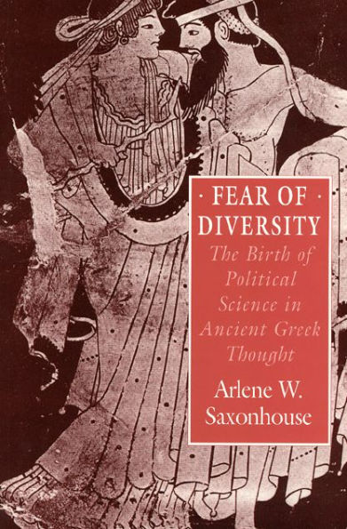 Fear of Diversity: The Birth of Political Science in Ancient Greek Thought / Edition 1
