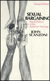 Title: Sexual Bargaining: Power Politics in the American Marriage / Edition 2, Author: John Scanzoni