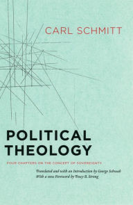 Title: Political Theology: Four Chapters on the Concept of Sovereignty, Author: Carl Schmitt