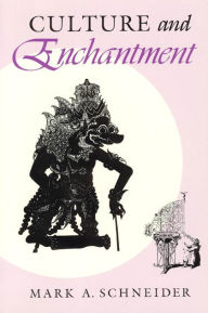 Title: Culture and Enchantment / Edition 2, Author: Mark A. Schneider