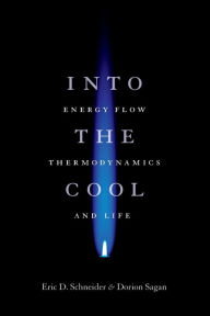 Title: Into the Cool: Energy Flow, Thermodynamics, and Life, Author: Eric D. Schneider