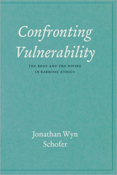 Confronting Vulnerability: The Body and the Divine in Rabbinic Ethics