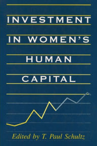 Title: Investment in Women's Human Capital / Edition 2, Author: T. Paul Schultz